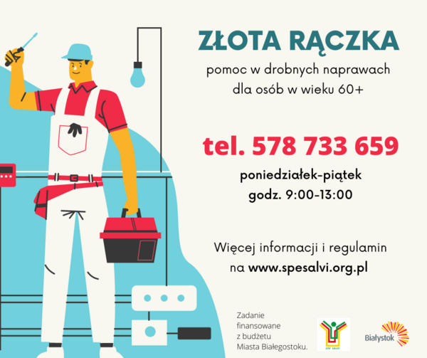 Grafika informacyjna z tekstem Złota Rączka pomoc w drobnych naprawach dla osób w wieku 60+ tel. 578 733 659 poniedziałek-piątek godz. 9:00-13:00. Więcej informacji regulamin na www.spesalvi.org.pl. Zadanie dofinansowane ze środków budżetu Miasta Białystok.